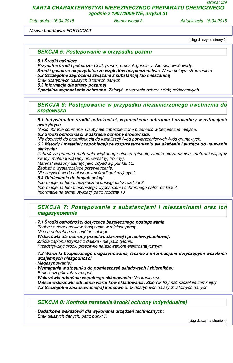 3 Informacje dla straży pożarnej Specjalne wyposażenie ochronne: Założyć urządzenie ochrony dróg oddechowych. SEKCJA 6: Postępowanie w przypadku niezamierzonego uwolnienia do środowiska 6.