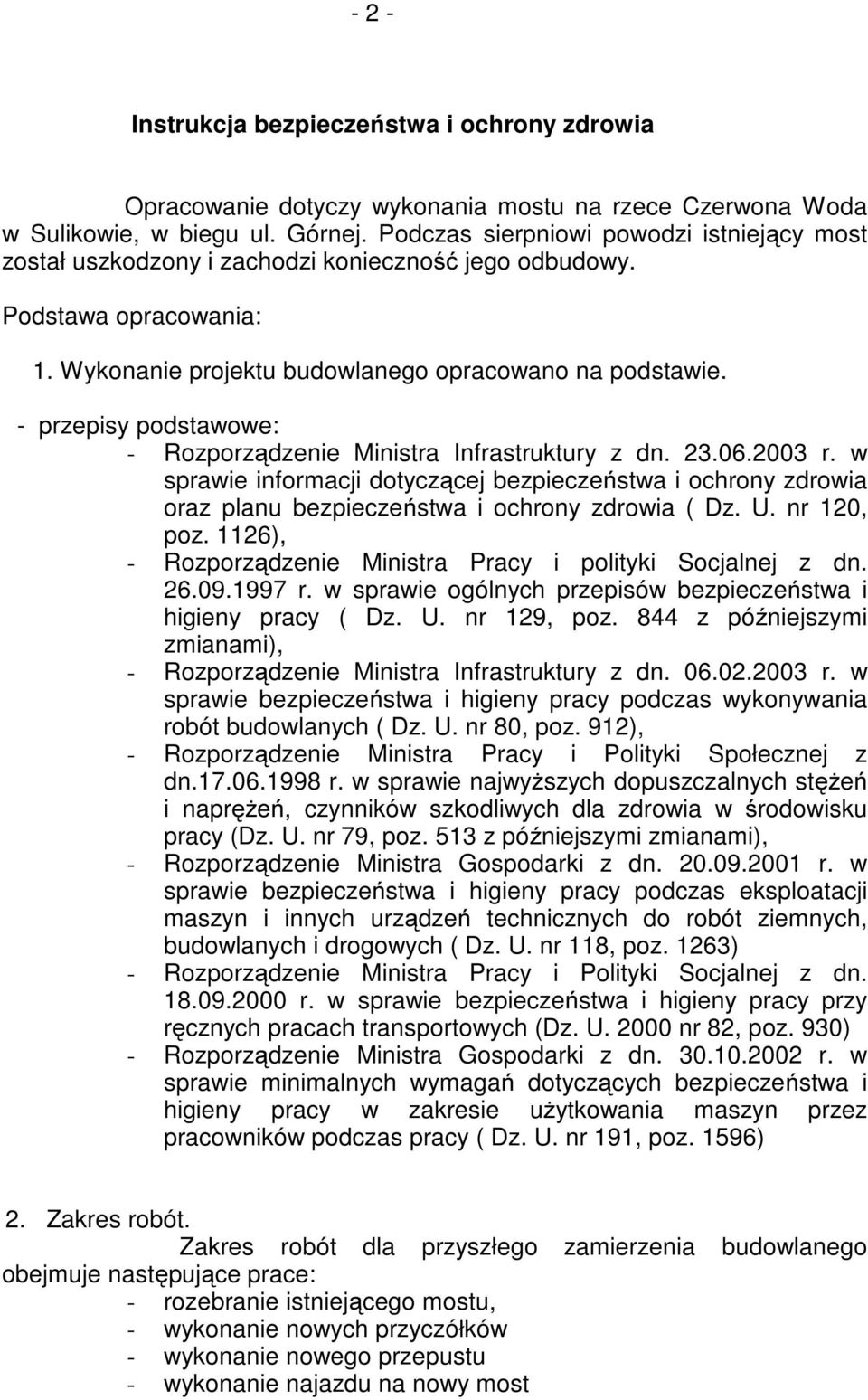 - przepisy podstawowe: - Rozporządzenie Ministra Infrastruktury z dn. 23.06.2003 r. w sprawie informacji dotyczącej bezpieczeństwa i ochrony zdrowia oraz planu bezpieczeństwa i ochrony zdrowia ( Dz.