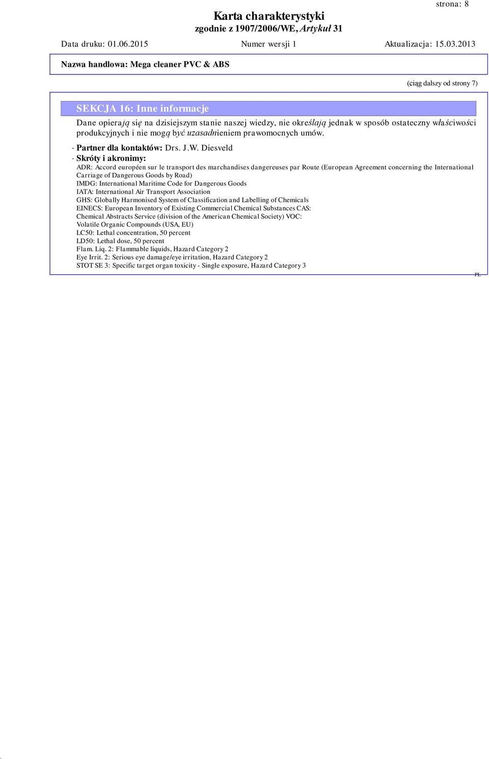 Diesveld Skróty i akronimy: ADR: Accord européen sur le transport des marchandises dangereuses par Route (European Agreement concerning the International Carriage of Dangerous Goods by Road) IMDG: