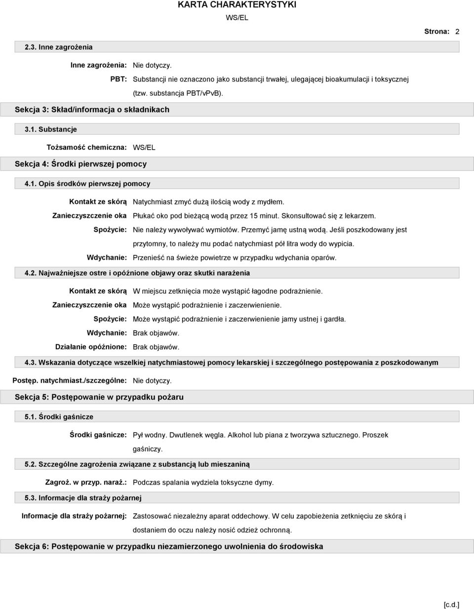 Płukać oko pod bieżącą wodą przez 15 minut. Skonsultować się z lekarzem. Nie należy wywoływać wymiotów. Przemyć jamę ustną wodą.