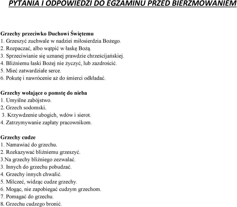 Grzech sodomski. 3. Krzywdzenie ubogich, wdów i sierot. 4. Zatrzymywanie zapłaty pracownikom. Grzechy cudze 1. Namawiać do grzechu. 2. Rozkazywać bliźniemu grzeszyć. 3.Na grzechy bliźniego zezwalać.