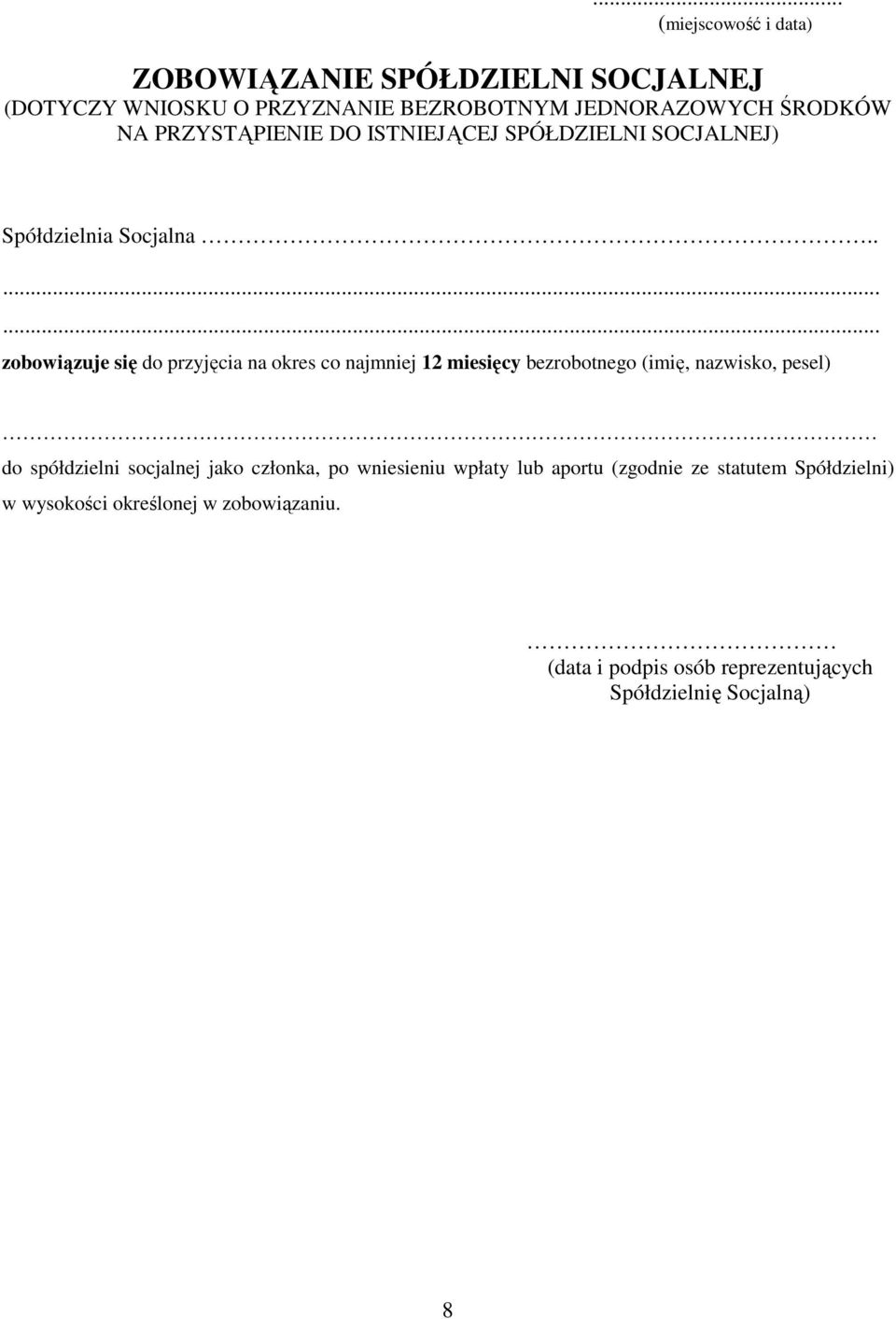 ....... zobowiązuje się do przyjęcia na okres co najmniej 12 miesięcy bezrobotnego (imię, nazwisko, pesel) do spółdzielni