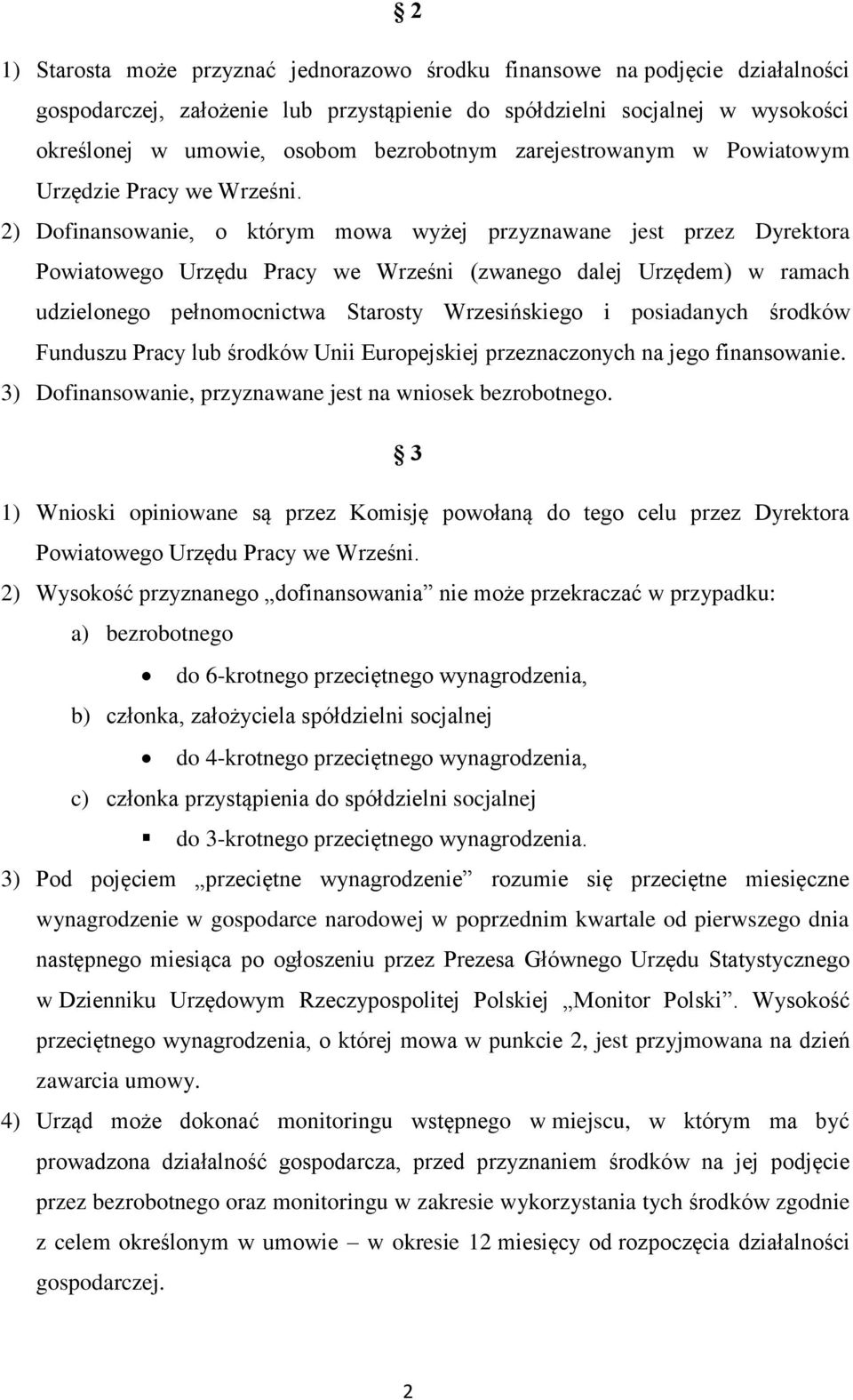 2) Dofinansowanie, o którym mowa wyżej przyznawane jest przez Dyrektora Powiatowego Urzędu Pracy we Wrześni (zwanego dalej Urzędem) w ramach udzielonego pełnomocnictwa Starosty Wrzesińskiego i