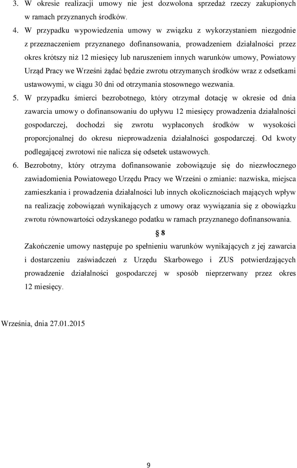 warunków umowy, Powiatowy Urząd Pracy we Wrześni żądać będzie zwrotu otrzymanych środków wraz z odsetkami ustawowymi, w ciągu 30 dni od otrzymania stosownego wezwania. 5.