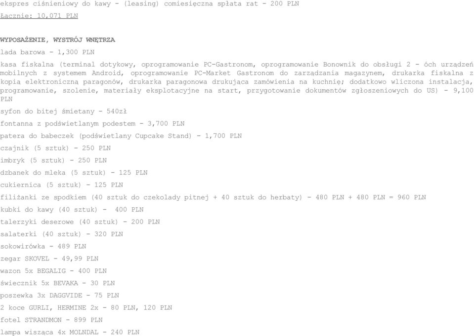 paragonów, drukarka paragonowa drukująca zamówienia na kuchnię; dodatkowo wliczona instalacja, programowanie, szolenie, materiały eksplotacyjne na start, przygotowanie dokumentów zgłoszeniowych do