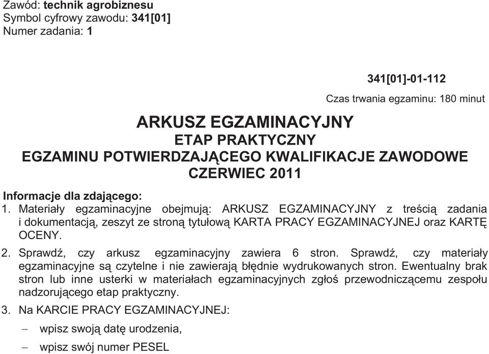 Materia y egzaminacyjne obejmuj : ARKUSZ EGZAMINACYJNY z tre ci zadania i dokumentacj, zeszyt ze stron tytu ow KARTA PRACY EGZAMINACYJNEJ oraz KART OCENY. 2.