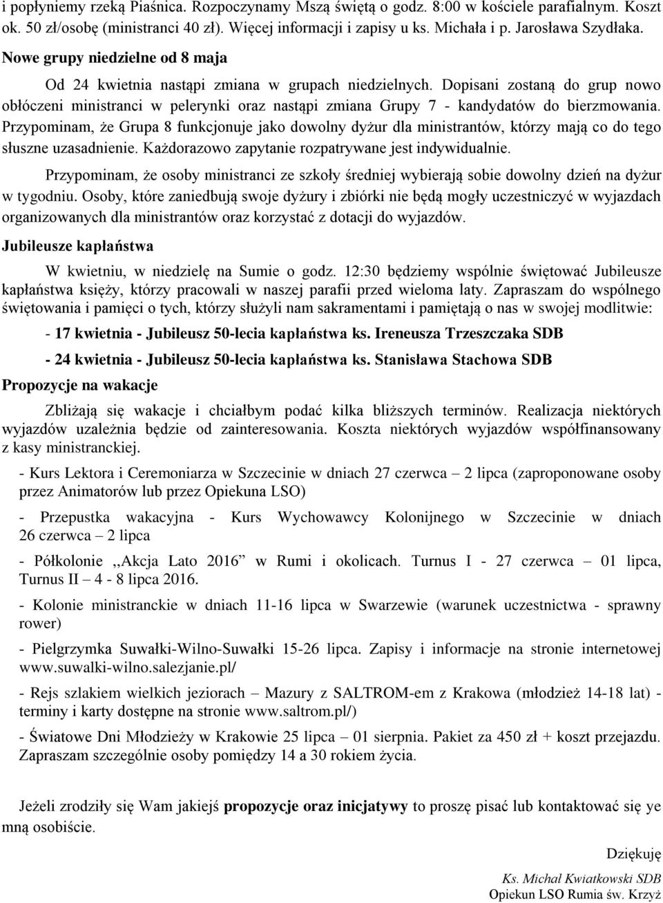 Dopisani zostaną do grup nowo obłóczeni ministranci w pelerynki oraz nastąpi zmiana Grupy 7 - kandydatów do bierzmowania.