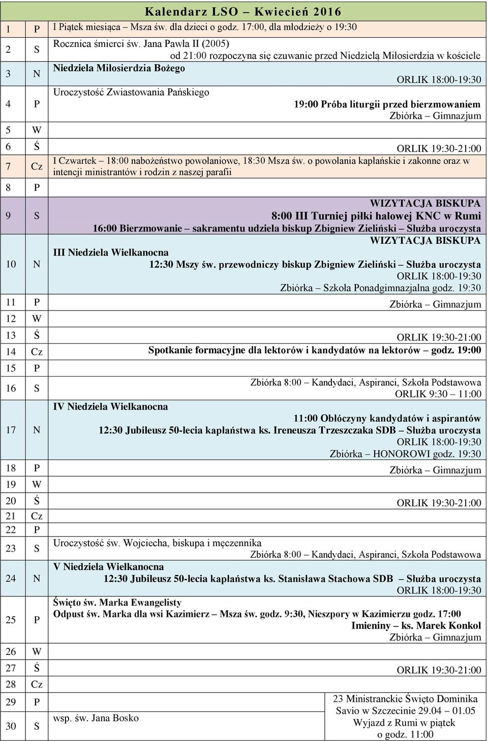 bierzmowaniem 5 W 6 Ś ORLIK 19:30-21:00 7 Cz I Czwartek 18:00 nabożeństwo powołaniowe, 18:30 Msza św.