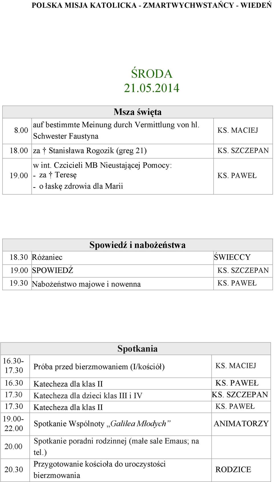 30 Nabożeństwo majowe i nowenna 16.30-17.30 Próba przed bierzmowaniem (I/kościół) 16.30 Katecheza dla klas II 17.