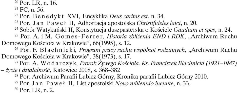 G o m e s - F e r r e r, Historia zbliżenia END i RDK, Archiwum Ruchu Domowego Kościoła w Krakowie, 66(1995), s. 12. 26 Por. F. B l a c h n i c k i, Program pracy ruchu wspólnot rodzinnych, Archiwum Ruchu Domowego Kościoła w Krakowie, 38(1973), s.