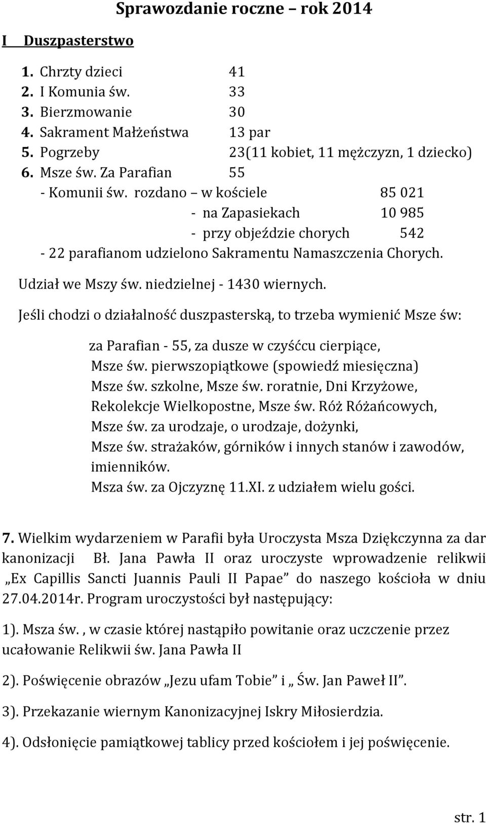 niedzielnej - 1430 wiernych. Jeśli chodzi o działalność duszpasterską, to trzeba wymienić Msze św: za Parafian - 55, za dusze w czyśćcu cierpiące, Msze św.