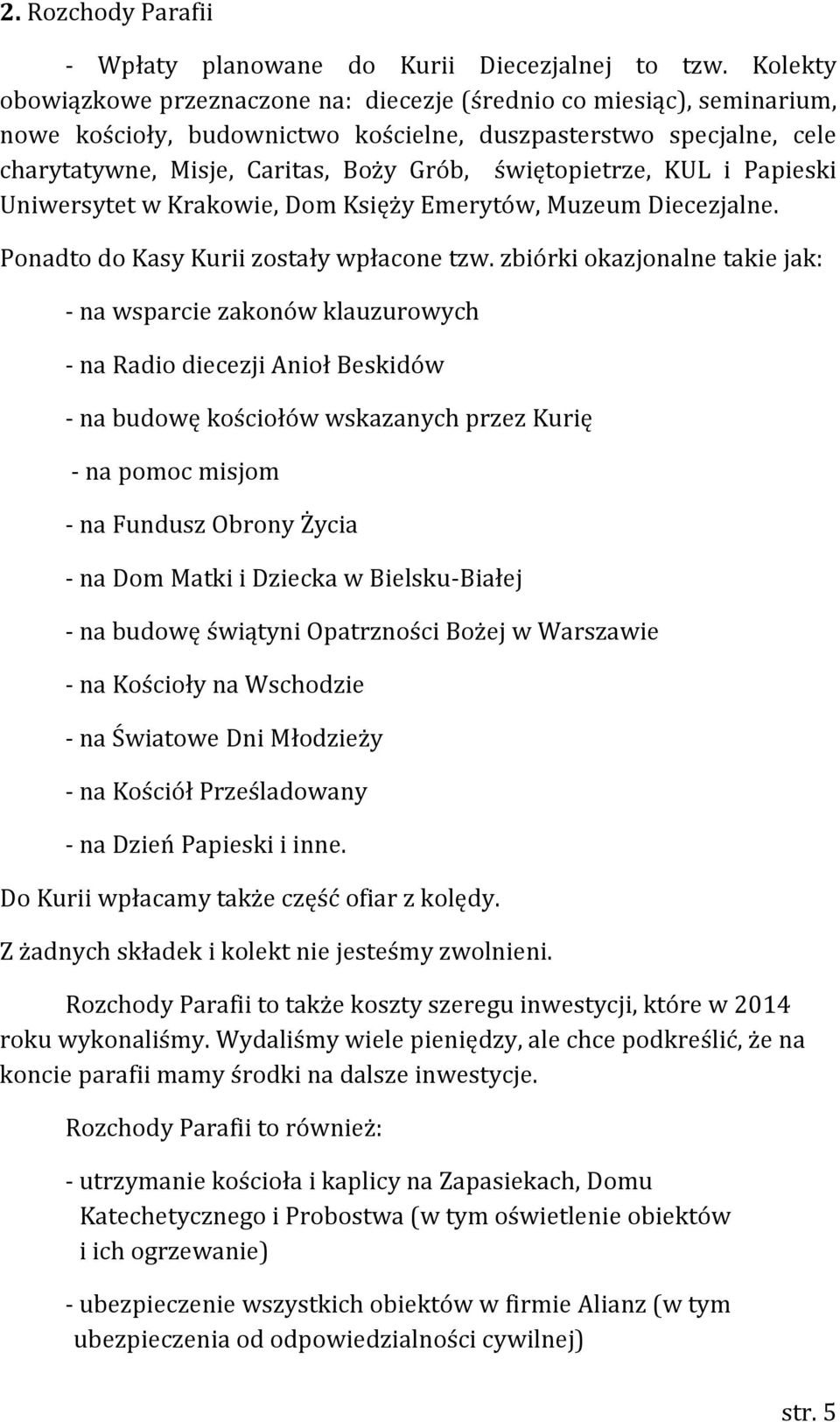świętopietrze, KUL i Papieski Uniwersytet w Krakowie, Dom Księży Emerytów, Muzeum Diecezjalne. Ponadto do Kasy Kurii zostały wpłacone tzw.
