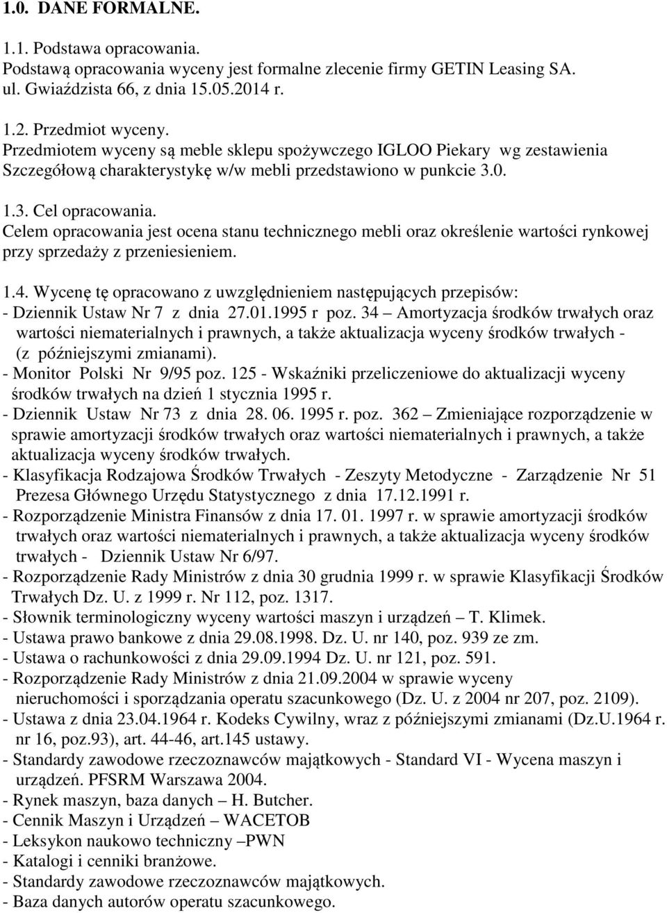 Celem opracowania jest ocena stanu technicznego mebli oraz określenie wartości rynkowej przy sprzedaży z przeniesieniem. 1.4.