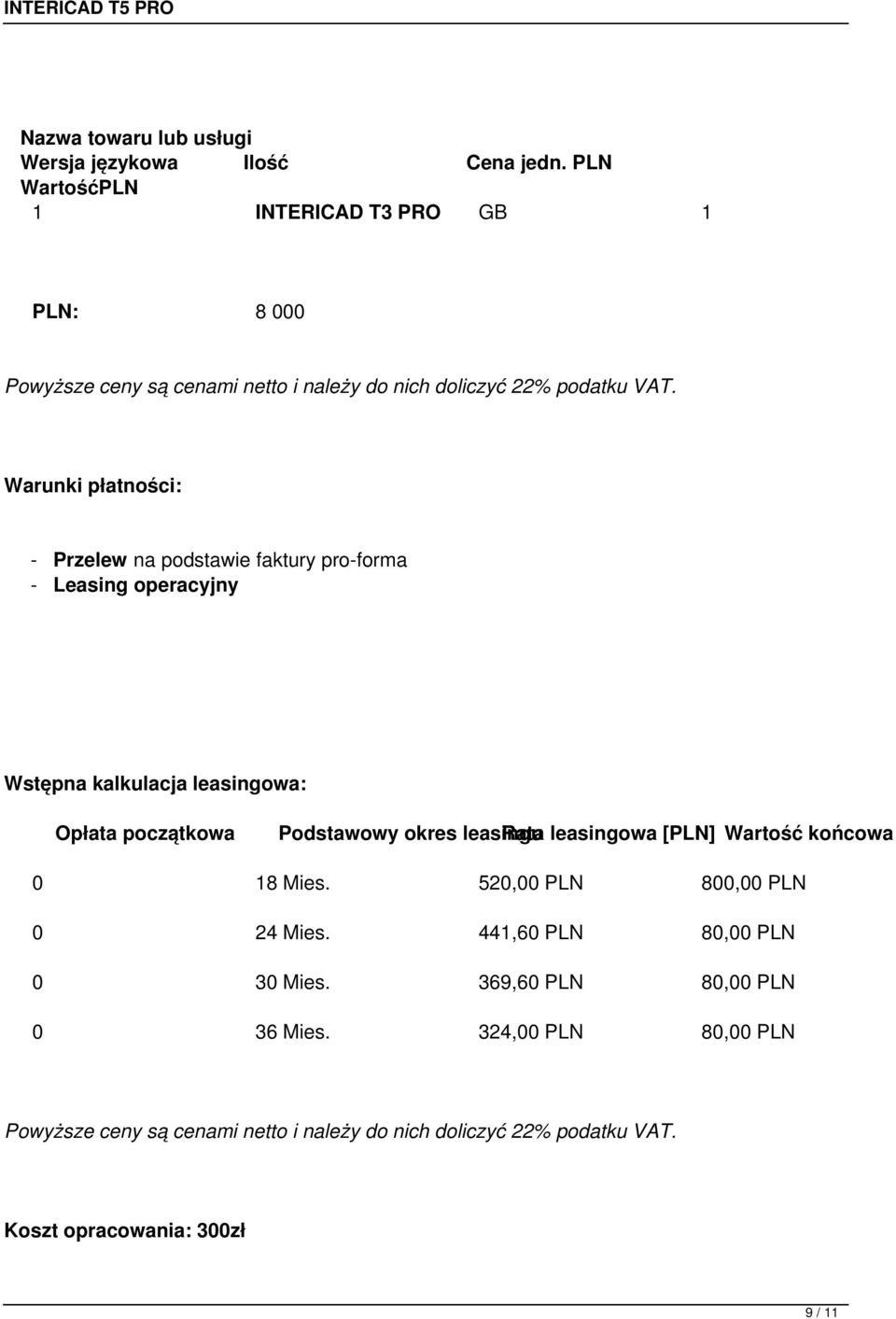 Warunki płatności: - Przelew na podstawie faktury pro-forma - Leasing operacyjny Wstępna kalkulacja leasingowa: Opłata początkowa Podstawowy okres