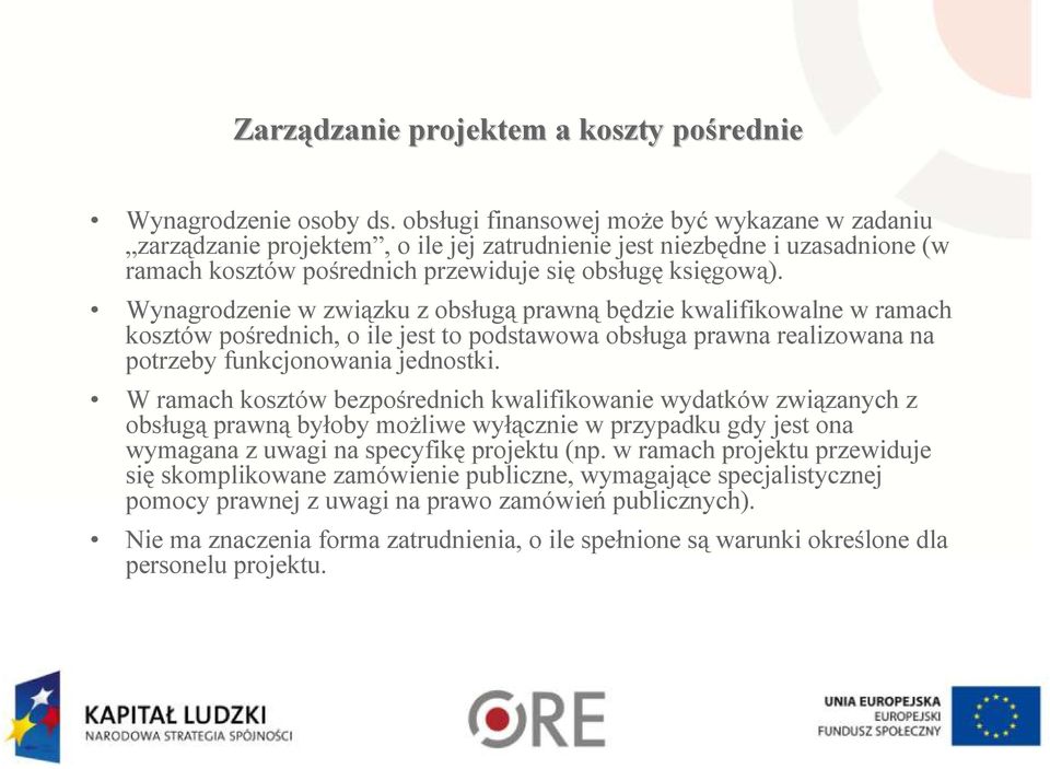 Wynagrodzenie w związku z obsługą prawną będzie kwalifikowalne w ramach kosztów pośrednich, o ile jest to podstawowa obsługa prawna realizowana na potrzeby funkcjonowania jednostki.