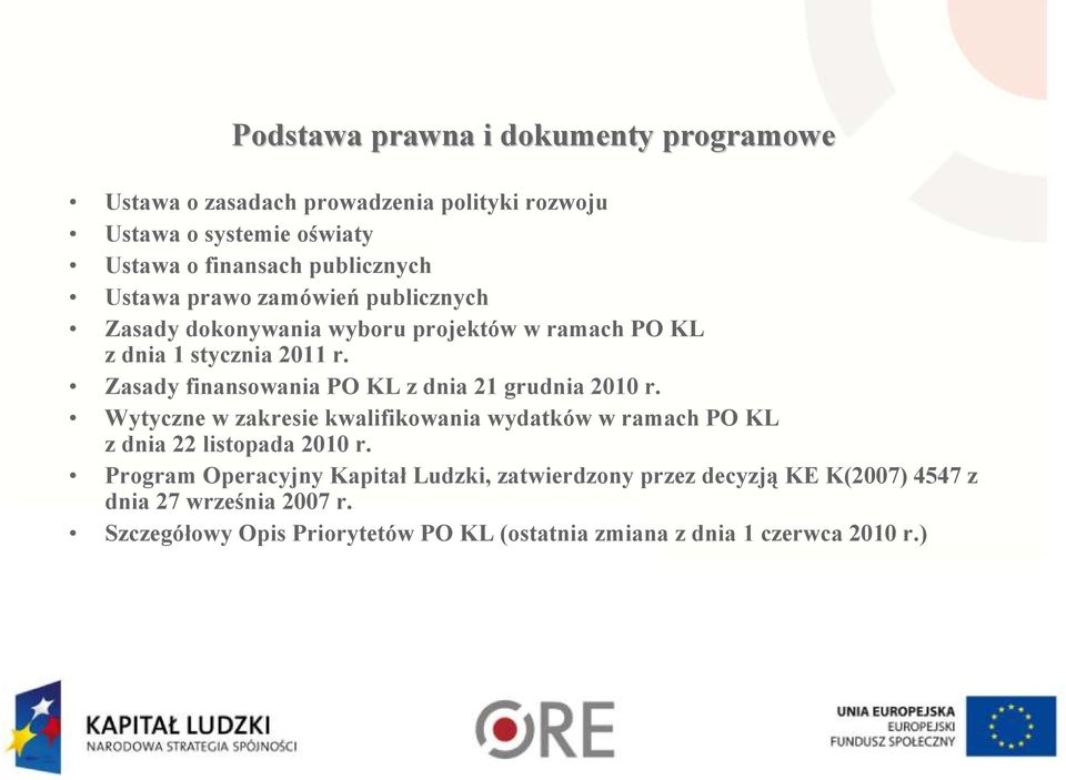 Zasady finansowania PO KL z dnia 21 grudnia 2010 r. Wytyczne w zakresie kwalifikowania wydatków w ramach PO KL z dnia 22 listopada 2010 r.