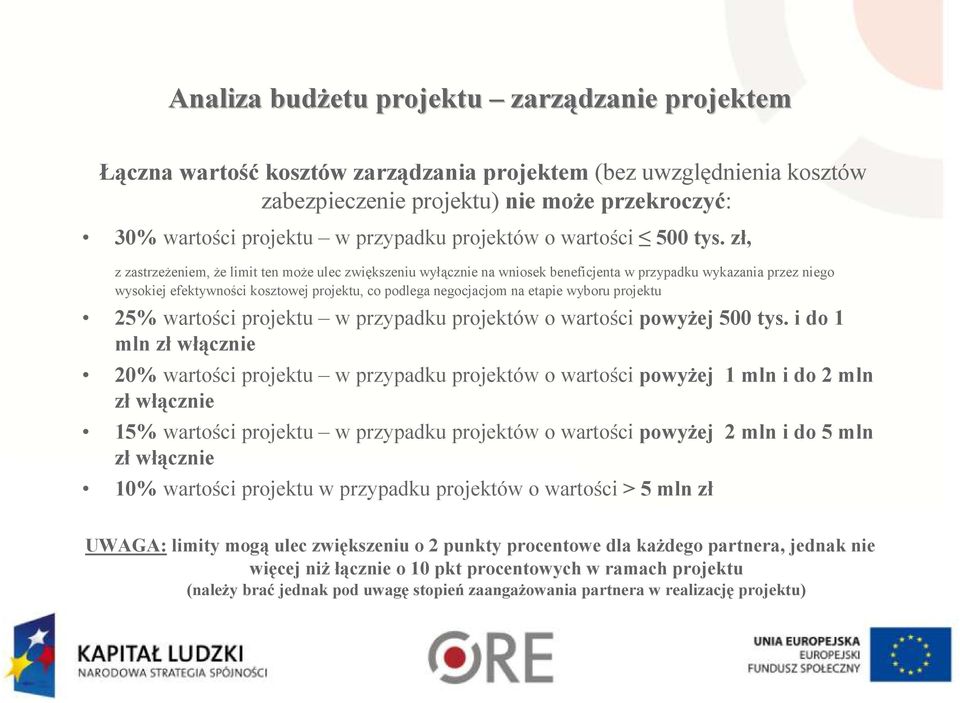 zł, z zastrzeŝeniem, Ŝe limit ten moŝe ulec zwiększeniu wyłącznie na wniosek beneficjenta w przypadku wykazania przez niego wysokiej efektywności kosztowej projektu, co podlega negocjacjom na etapie