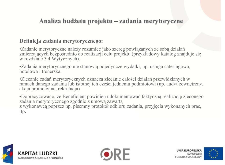 Zlecanie zadań merytorycznych oznacza zlecanie całości działań przewidzianych w ramach danego zadania lub istotnej ich części jednemu podmiotowi (np.