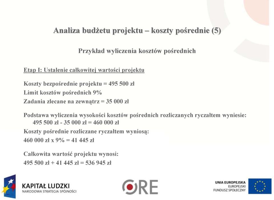 Podstawa wyliczenia wysokości kosztów pośrednich rozliczanych ryczałtem wyniesie: 495 500 zł - 35 000 zł = 460 000 zł Koszty