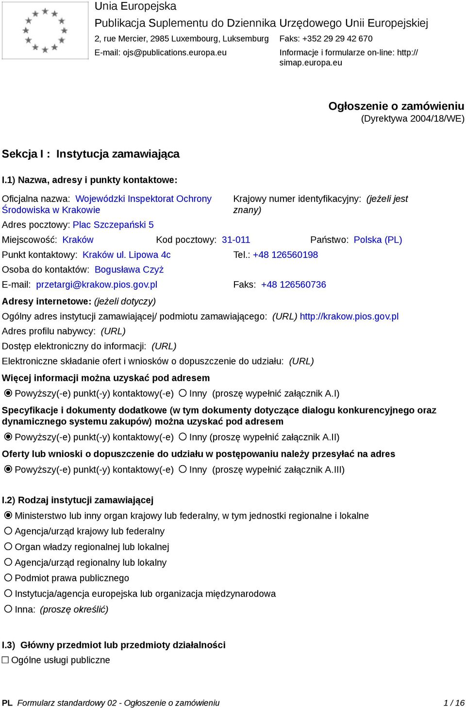 1) Nazwa, adresy i punkty kontaktowe: Oficjalna nazwa: Wojewódzki Inspektorat Ochrony Środowiska w Krakowie Adres pocztowy: Plac Szczepański 5 Krajowy numer identyfikacyjny: (jeżeli jest znany)