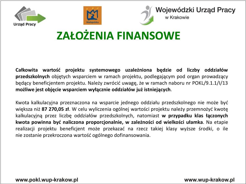 Kwota kalkulacyjna przeznaczona na wsparcie jednego oddziału przedszkolnego nie może być większa niż 87 270,05 zł.