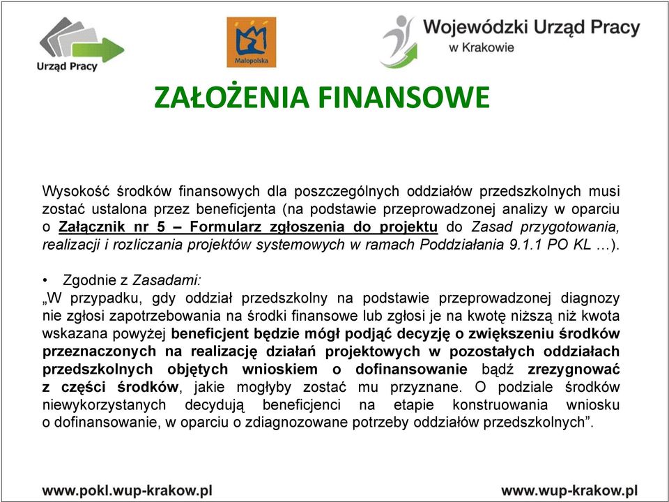 Zgodnie z Zasadami: W przypadku, gdy oddział przedszkolny na podstawie przeprowadzonej diagnozy nie zgłosi zapotrzebowania na środki finansowe lub zgłosi je na kwotę niższą niż kwota wskazana powyżej