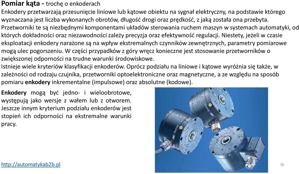 Przetworniki te są niezbędnymi komponentami układów sterowania ruchem maszyn w systemach automatyki, od których dokładności oraz niezawodności zależy precyzja oraz efektywność regulacji.