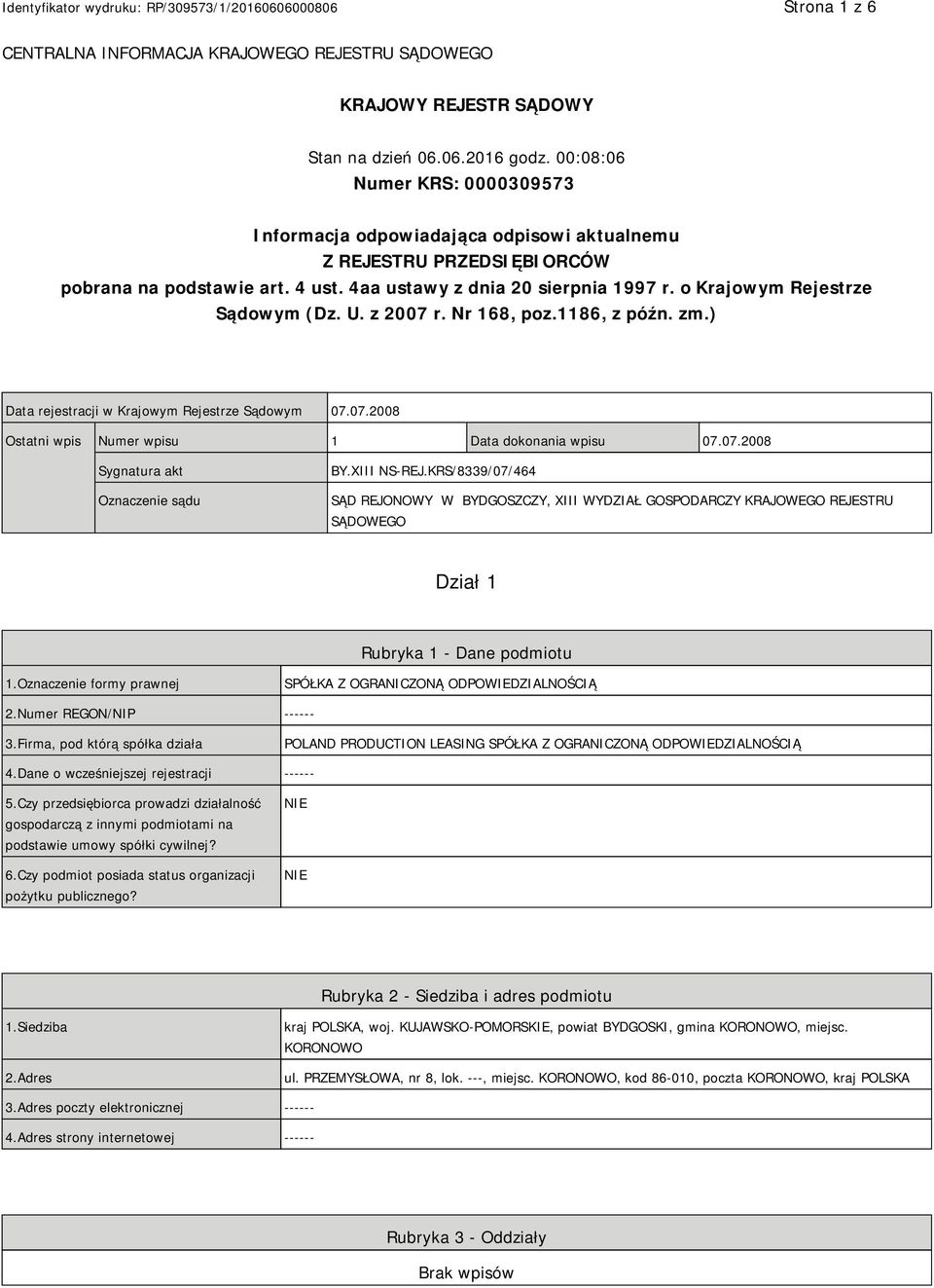 o Krajowym Rejestrze Sądowym (Dz. U. z 2007 r. Nr 168, poz.1186, z późn. zm.) Data rejestracji w Krajowym Rejestrze Sądowym 07.07.2008 Ostatni wpis Numer wpisu 1 Data dokonania wpisu 07.07.2008 Sygnatura akt Oznaczenie sądu BY.