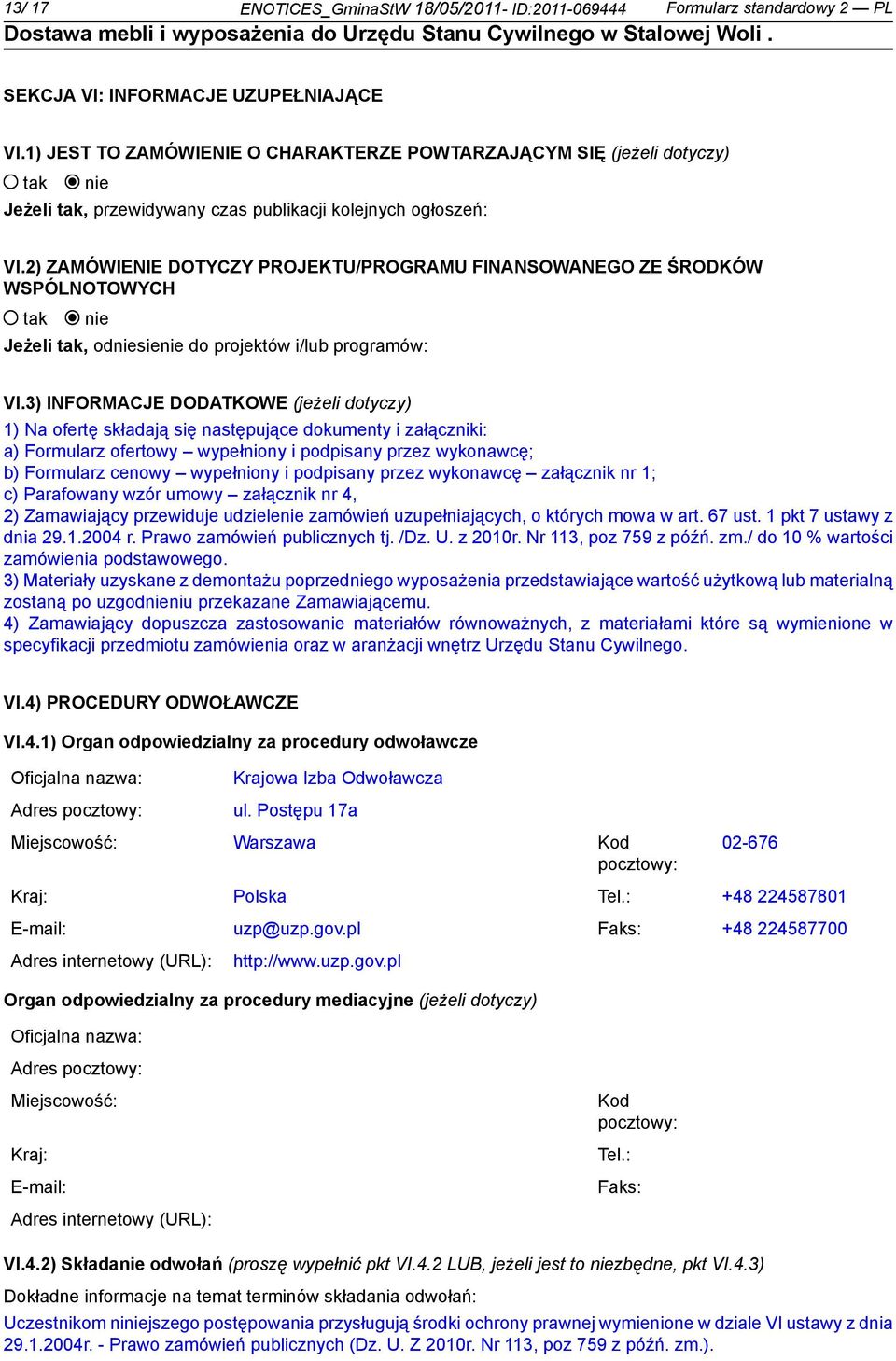 2) ZAMÓWIENIE DOTYCZY PROJEKTU/PROGRAMU FINANSOWANEGO ZE ŚRODKÓW WSPÓLNOTOWYCH Jeżeli, odsie do projektów i/lub programów: VI.