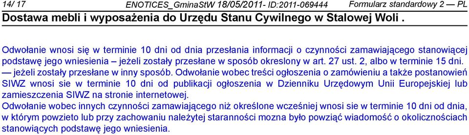 Odwoła wobec treści ogłoszenia o zamówieniu a że postanowień SIWZ wnosi sie w termi 10 dni od publikacji ogłoszenia w Dzienniku Urzędowym Unii Europejskiej lub zamieszczenia SIWZ na stro