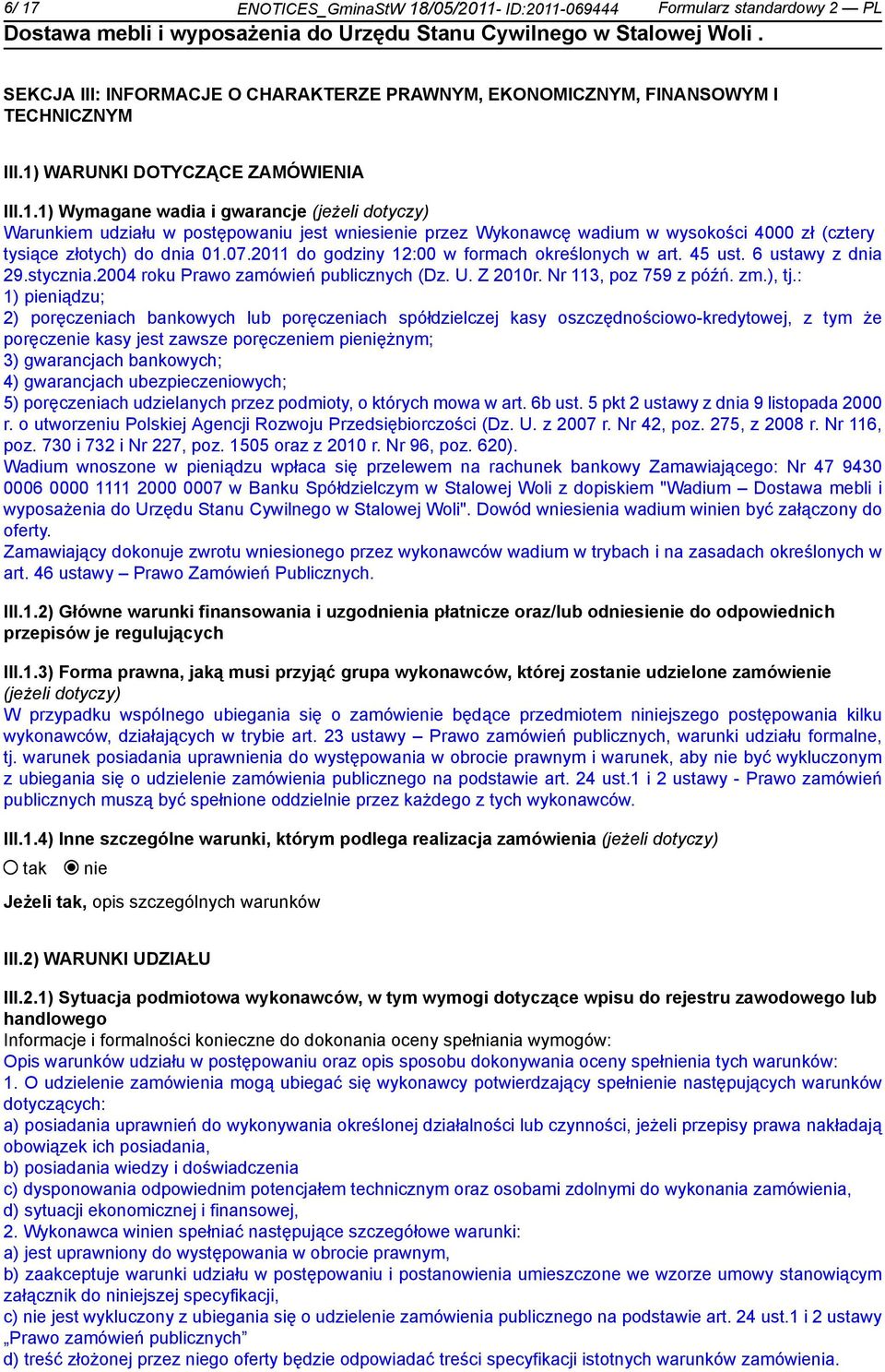 07.2011 do godziny 12:00 w formach określonych w art. 45 ust. 6 ustawy z dnia 29.stycznia.2004 roku Prawo zamówień publicznych (Dz. U. Z 2010r. Nr 113, poz 759 z późń. zm.), tj.