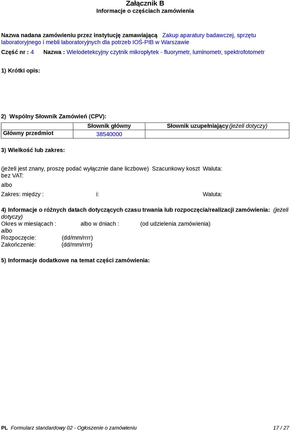 38540000 Słownik uzupełniający(jeżeli dotyczy) 3) Wielkość lub zakres: (jeżeli jest znany, proszę podać wyłącznie dane liczbowe) Szacunkowy koszt bez VAT: Waluta: Zakres: między : i: Waluta: 4)