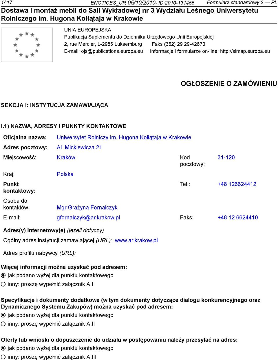 1) NAZWA, ADRESY I PUNKTY KONTAKTOWE Oficjalna nazwa: Adres pocztowy: Al. Mickiewicza 21 Uniwersytet Rolniczy im.