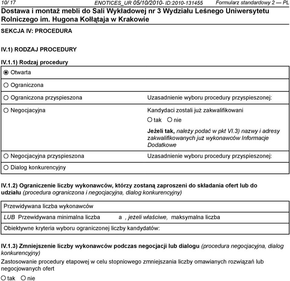 2) Ogranicze liczby wykonawców, którzy zostaną zaproszeni do składania ofert lub do udziału (procedura ograniczona i negocjacyjna, dialog konkurencyjny) Przewidywana liczba wykonawców LUB