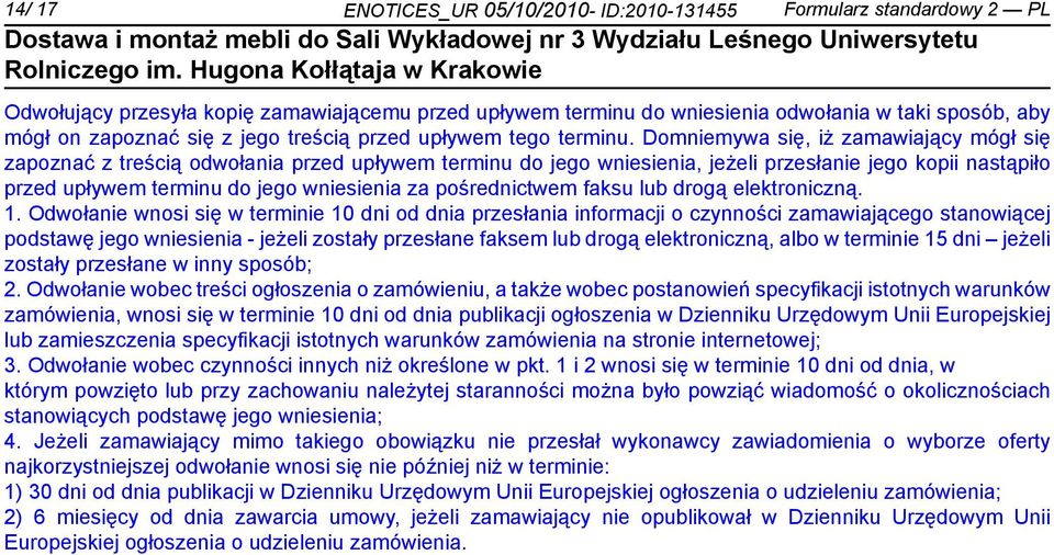 Dommywa się, iż zamawiający mógł się zapoznać z treścią odwołania przed upływem terminu do jego wsienia, jeżeli przesła jego kopii nastąpiło przed upływem terminu do jego wsienia za pośrednictwem