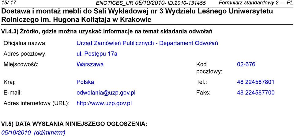 3) Źródło, gdzie można uzyskać informacje na temat składania odwołań Oficjalna nazwa: Adres pocztowy: Urząd Zamówień