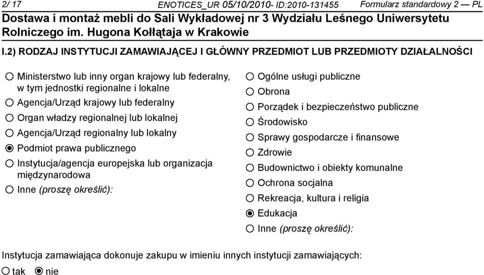 lub federalny Organ władzy regionalnej lub lokalnej Agencja/Urząd regionalny lub lokalny Podmiot prawa publicznego Instytucja/agencja europejska lub organizacja międzynarodowa Inne (proszę