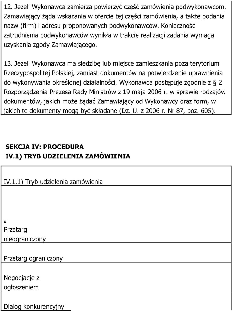 Jeżeli Wykonawca ma siedzibę lub miejsce zamieszkania poza terytorium Rzeczypospolitej Polskiej, zamiast dokumentów na potwierdzenie uprawnienia do wykonywania określonej działalności, Wykonawca