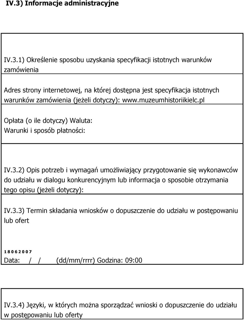 2) Opis potrzeb i wymagań umożliwiający przygotowanie się wykonawców do udziału w dialogu konkurencyjnym lub informacja o sposobie otrzymania tego opisu (jeżeli dotyczy): IV.3.