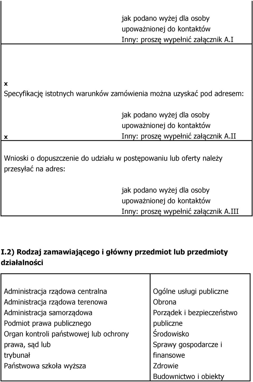 2) Rodzaj zamawiającego i główny przedmiot lub przedmioty działalności Administracja rządowa centralna Administracja rządowa terenowa Administracja samorządowa Podmiot prawa publicznego Organ