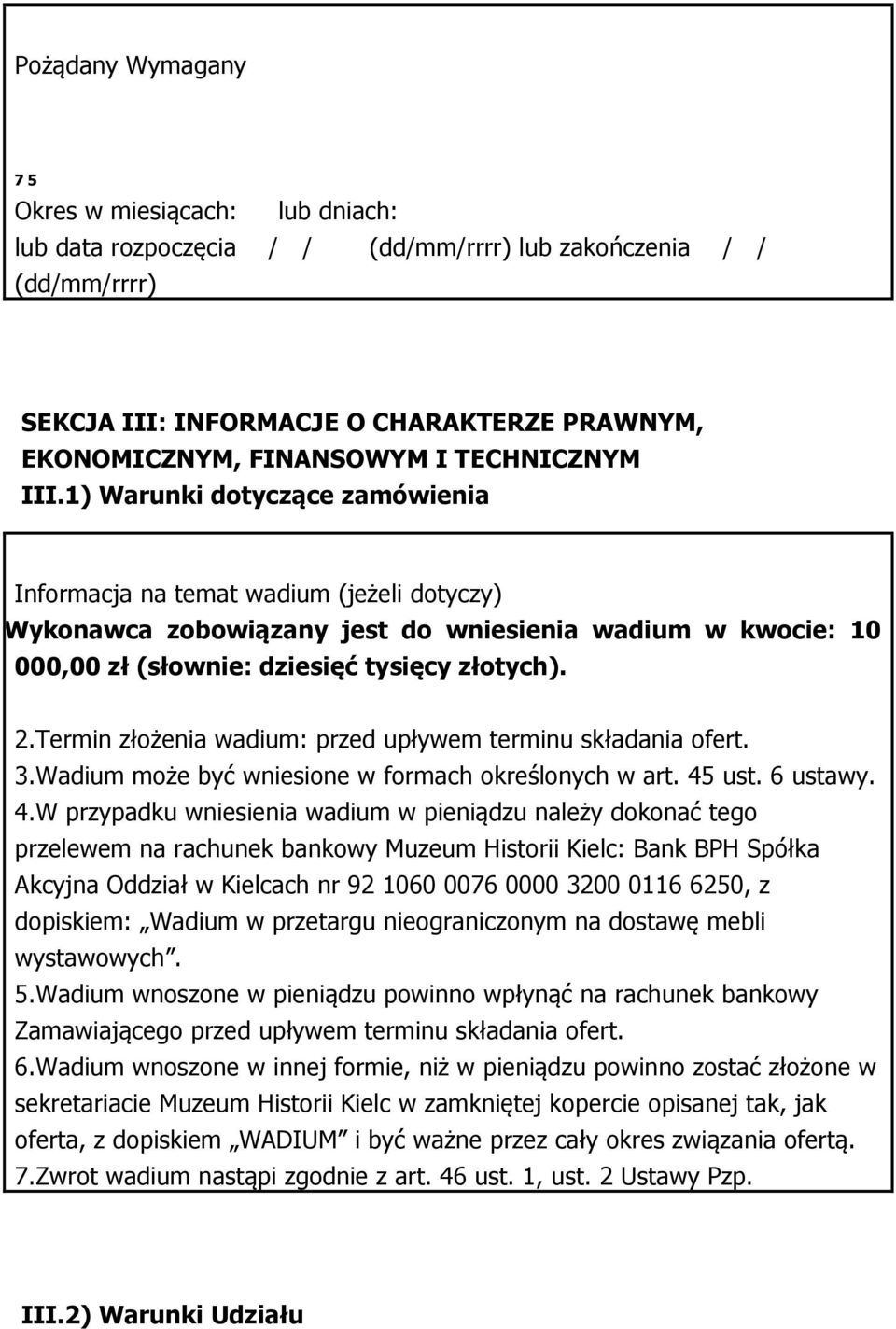 Wykonawca zobowiązany jest do wniesienia wadium w kwocie: 10 000,00 zł (słownie: dziesięć tysięcy złotych). 2.Termin złożenia wadium: przed upływem terminu składania ofert. 3.