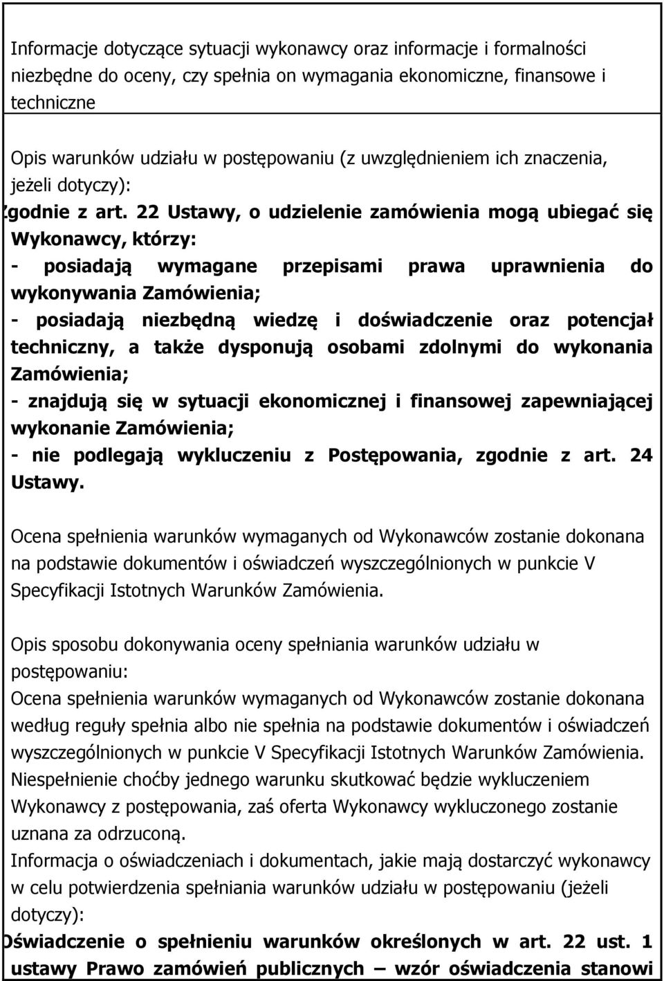 22 Ustawy, o udzielenie zamówienia mogą ubiegać się Wykonawcy, którzy: - posiadają wymagane przepisami prawa uprawnienia do wykonywania Zamówienia; - posiadają niezbędną wiedzę i doświadczenie oraz