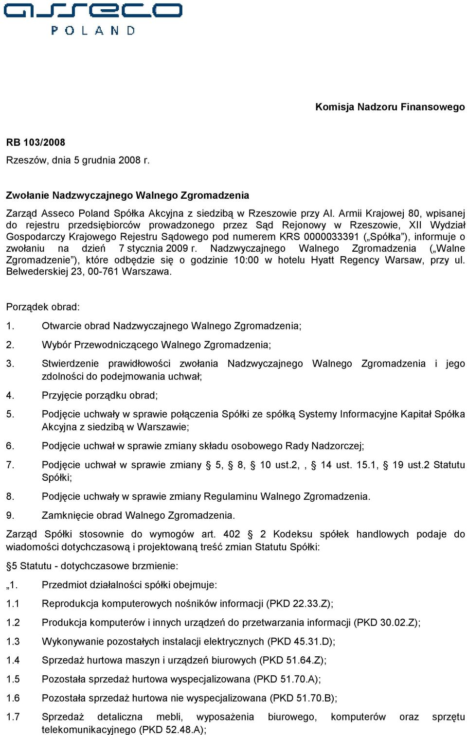 informuje o zwołaniu na dzień 7 stycznia 2009 r. Nadzwyczajnego Walnego Zgromadzenia ( Walne Zgromadzenie ), które odbędzie się o godzinie 10:00 w hotelu Hyatt Regency Warsaw, przy ul.