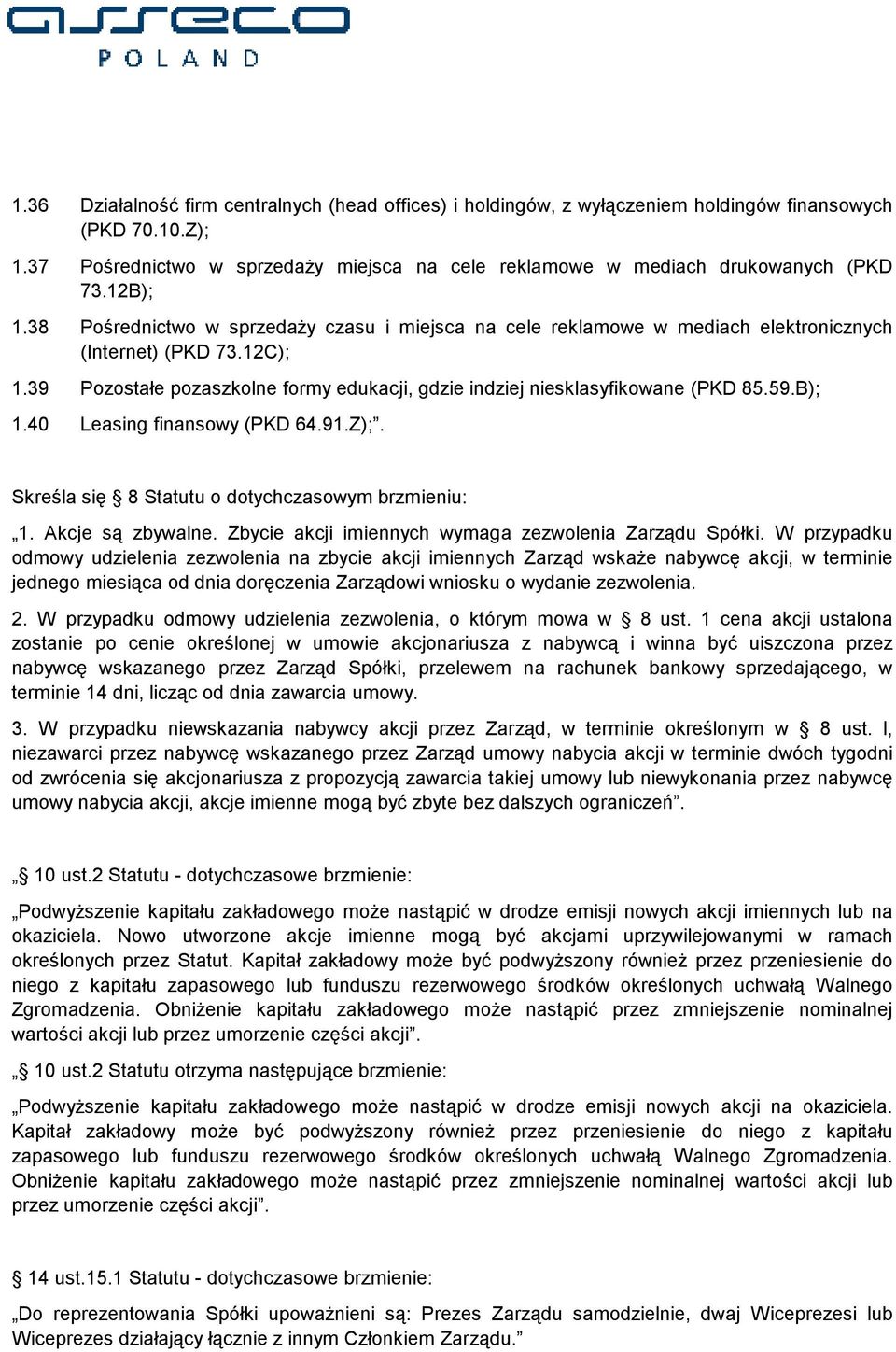 39 Pozostałe pozaszkolne formy edukacji, gdzie indziej niesklasyfikowane (PKD 85.59.B); 1.40 Leasing finansowy (PKD 64.91.Z);. Skreśla się 8 Statutu o dotychczasowym brzmieniu: 1. Akcje są zbywalne.