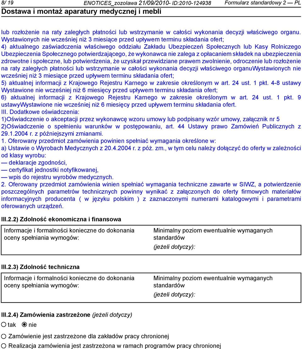 potwierdzającego, że wykonawca zalega z opłacam składek na ubezpieczenia zdrowotne i społeczne, lub potwierdzenia, że uzyskał przewidziane prawem zwol, odrocze lub rozłoże na raty zaległych płatności