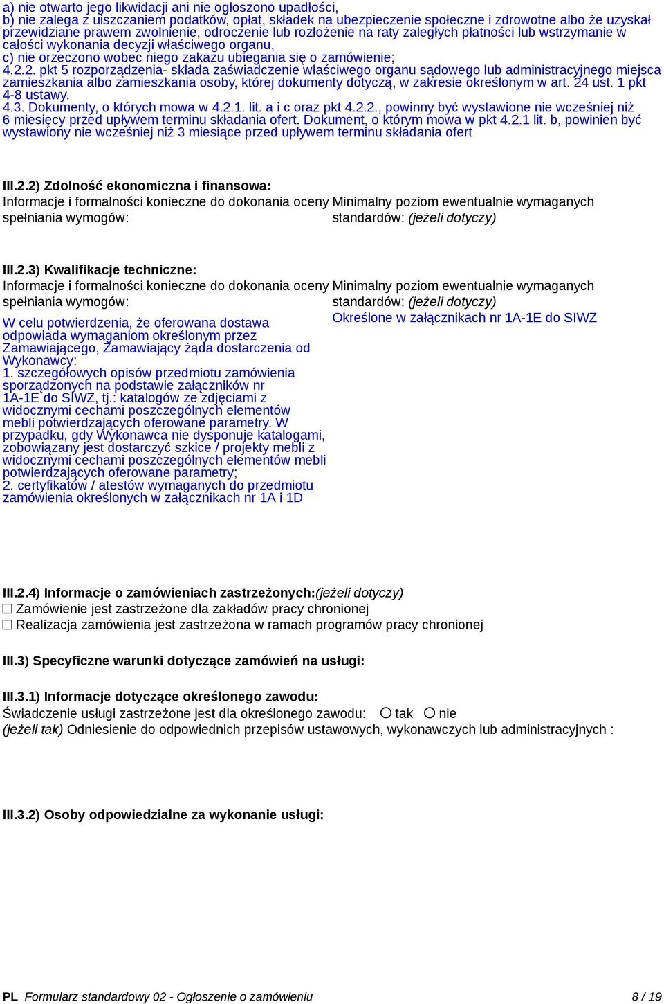 2. pkt 5 rozporządzenia- składa zaświadczenie właściwego organu sądowego lub administracyjnego miejsca zamieszkania zamieszkania osoby, której dokumenty dotyczą, w zakresie określonym w art. 24 ust.