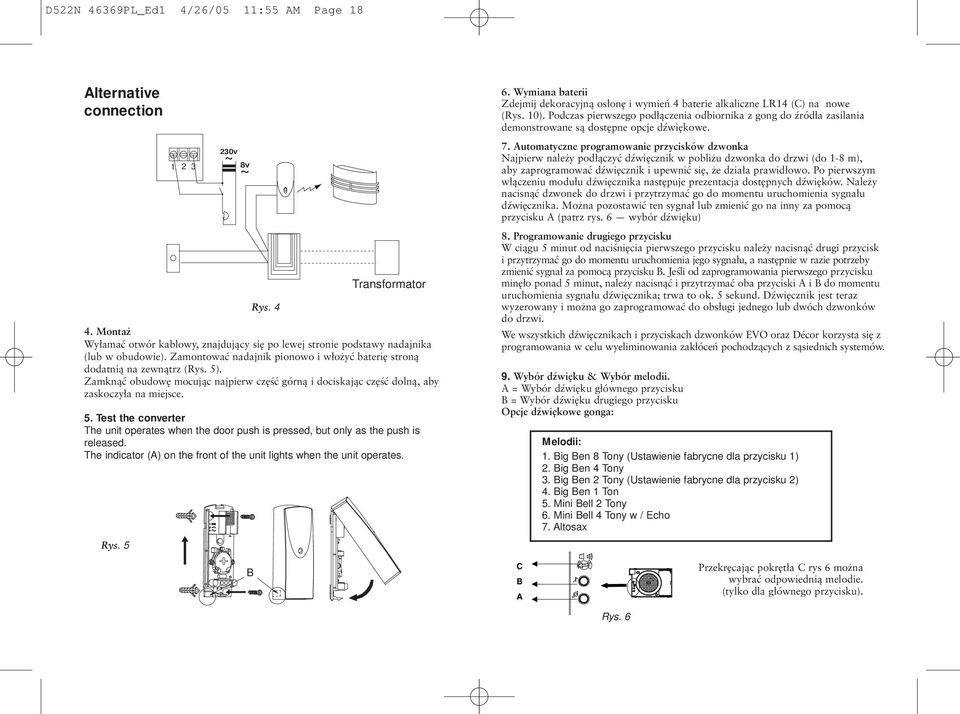 The indicator () on the front of the unit lights when the unit operates. Rys. 5 Rys. 4 Transformator 6. Wymiana baterii Zdejmij dekoracyjną osłonę i wymień 4 baterie alkaliczne LR14 (C) na nowe (Rys.