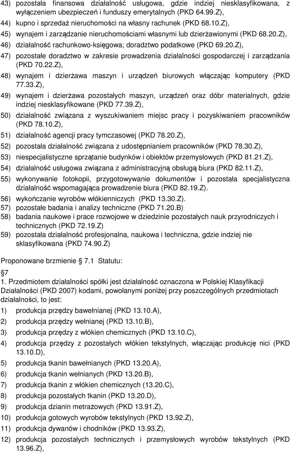 Z), 46) działalność rachunkowo-księgowa; doradztwo podatkowe (PKD 69.20.Z), 47) pozostałe doradztwo w zakresie prowadzenia działalności gospodarczej i zarządzania (PKD 70.22.