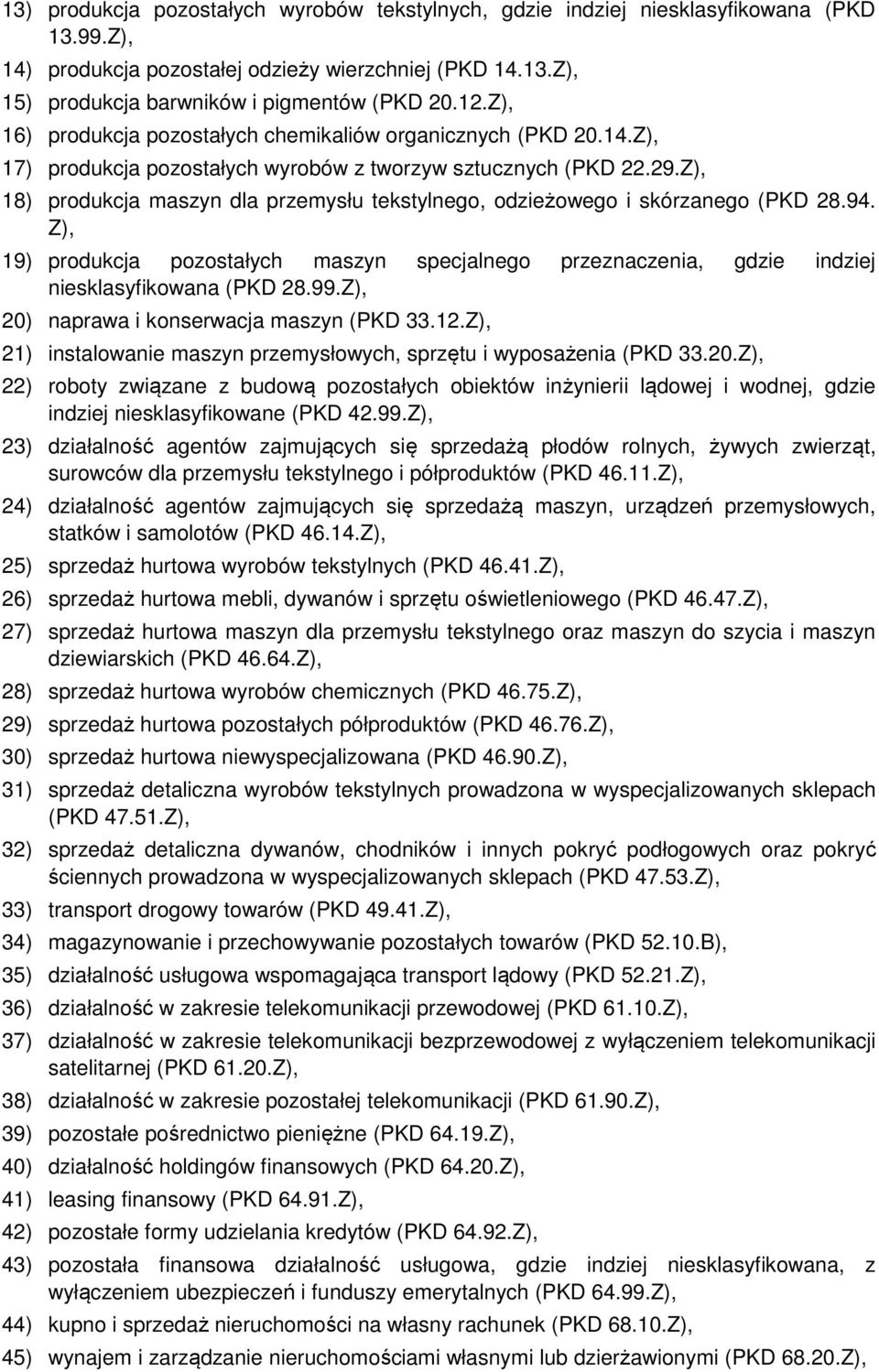 Z), 18) produkcja maszyn dla przemysłu tekstylnego, odzieżowego i skórzanego (PKD 28.94. Z), 19) produkcja pozostałych maszyn specjalnego przeznaczenia, gdzie indziej niesklasyfikowana (PKD 28.99.