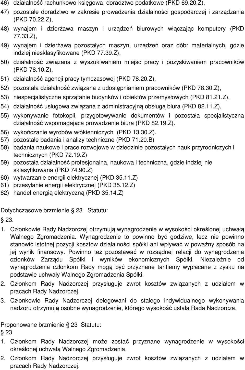 Z), 49) wynajem i dzierżawa pozostałych maszyn, urządzeń oraz dóbr materialnych, gdzie indziej niesklasyfikowane (PKD 77.39.